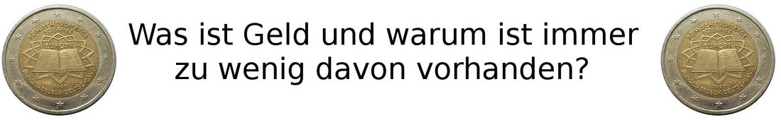 Was ist Geld und warum ist immer zu wenig davon vorhanden?